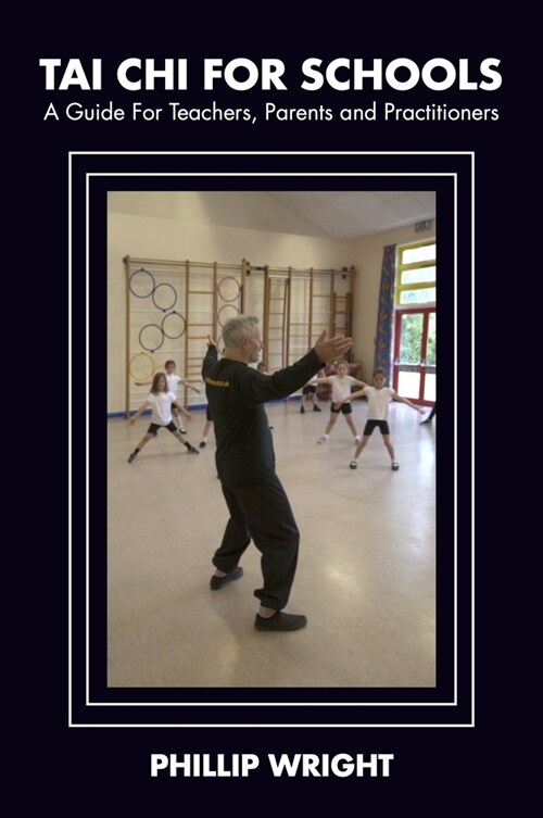 Tai Chi for Schools: A Guide for Teachers, Parents and Practitioners (Paperback)