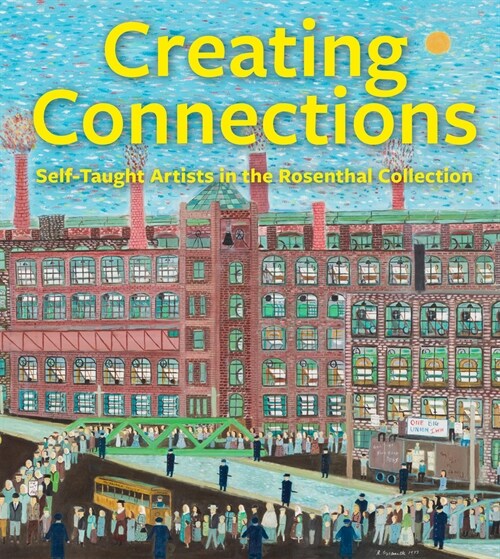Creating Connections : Self-Taught Artists in the Rosenthal Collection (Hardcover)