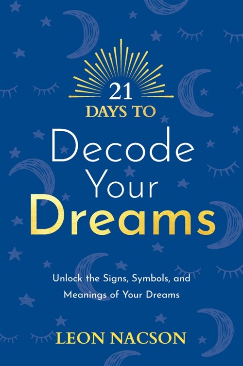 21 Days to Decode Your Dreams: Unlock the Signs, Symbols, and Meanings of Your Dreams (Paperback)