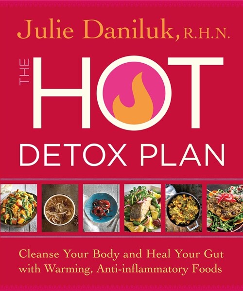 The Hot Detox Plan: Cleanse Your Body and Heal Your Gut with Warming, Anti-Inflammatory Foods (Paperback)
