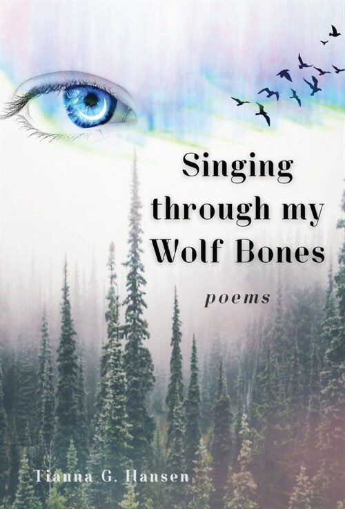 Singing through my Wolf Bones: Poems of Reclamation & Healing (Hardcover)