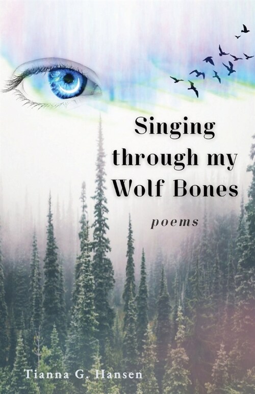Singing through my Wolf Bones: Poems of Reclamation & Healing (Paperback)