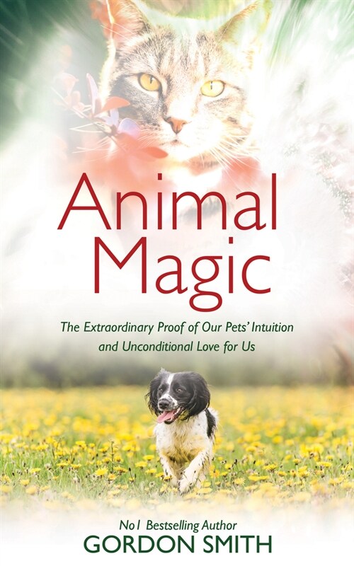 Animal Magic: The Extraordinary Proof of Our Pets Intuition and Unconditional Love for Us (Paperback)