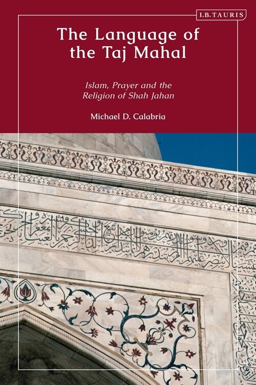 The Language of the Taj Mahal : Islam, Prayer, and the Religion of Shah Jahan (Paperback)