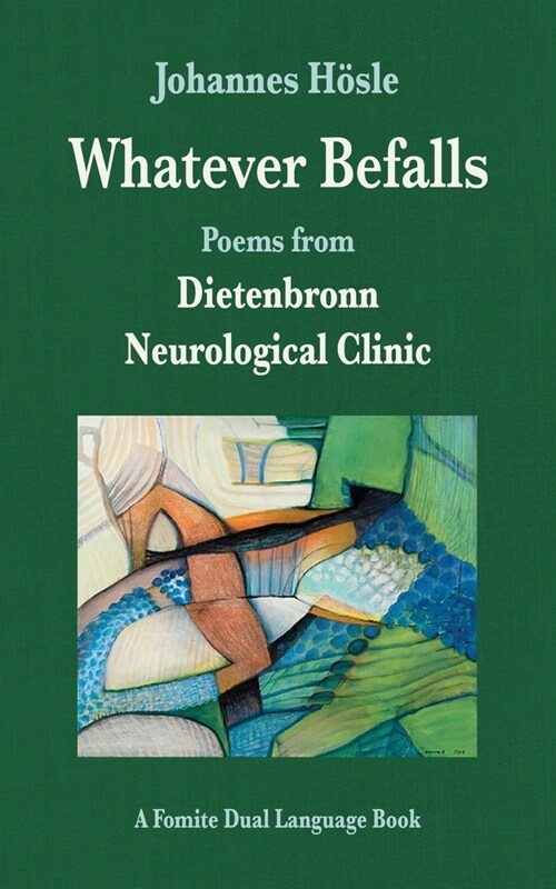 Whatever Befalls: Poems from the Dietenbronn Neurological Clinic (Paperback)