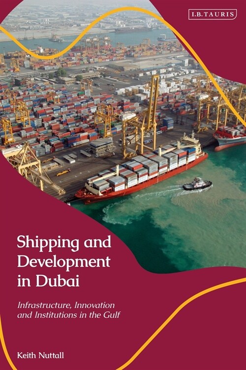 Shipping and Development in Dubai : Infrastructure, Innovation and Institutions in the Gulf (Paperback)