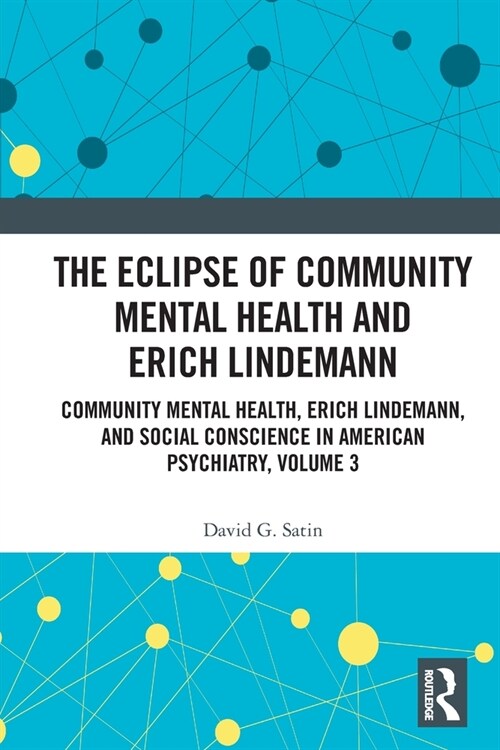 The Eclipse of Community Mental Health and Erich Lindemann : Community Mental Health, Erich Lindemann, and Social Conscience in American Psychiatry, V (Paperback)