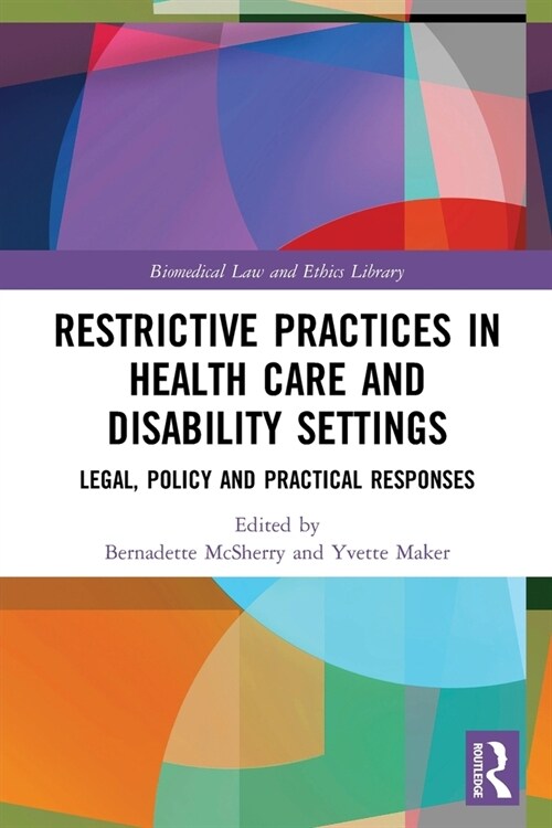 Restrictive Practices in Health Care and Disability Settings : Legal, Policy and Practical Responses (Paperback)