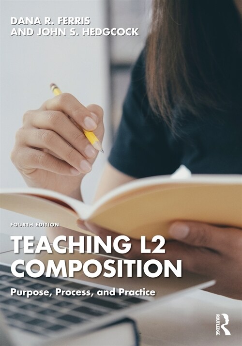 Teaching L2 Composition : Purpose, Process, and Practice (Paperback, 4 ed)
