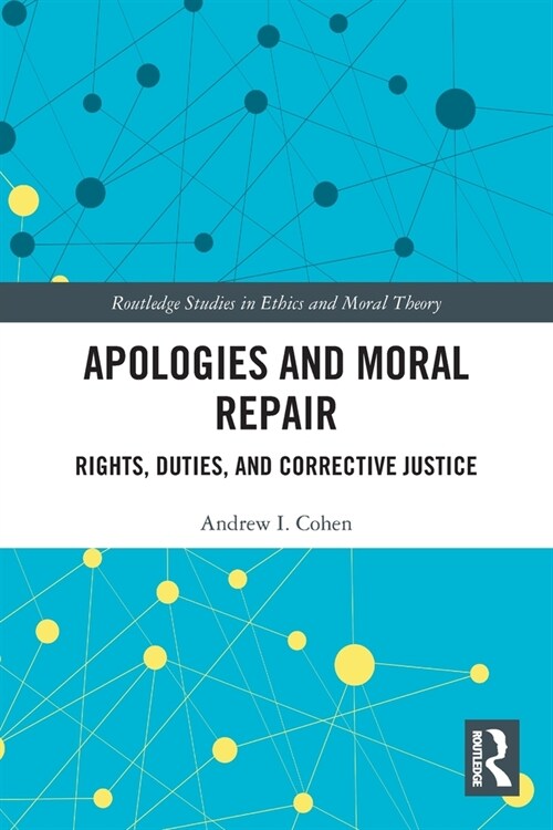 Apologies and Moral Repair : Rights, Duties, and Corrective Justice (Paperback)