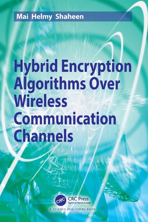 Hybrid Encryption Algorithms over Wireless Communication Channels (Paperback, 1)