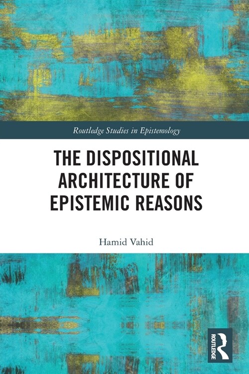 The Dispositional Architecture of Epistemic Reasons (Paperback, 1)