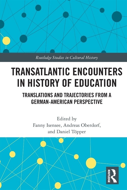 Transatlantic Encounters in History of Education : Translations and Trajectories from a German-American Perspective (Paperback)
