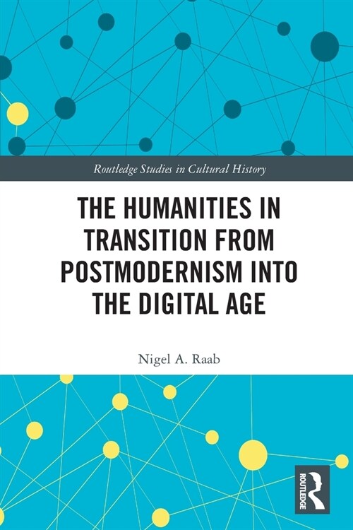 The Humanities in Transition from Postmodernism into the Digital Age (Paperback, 1)