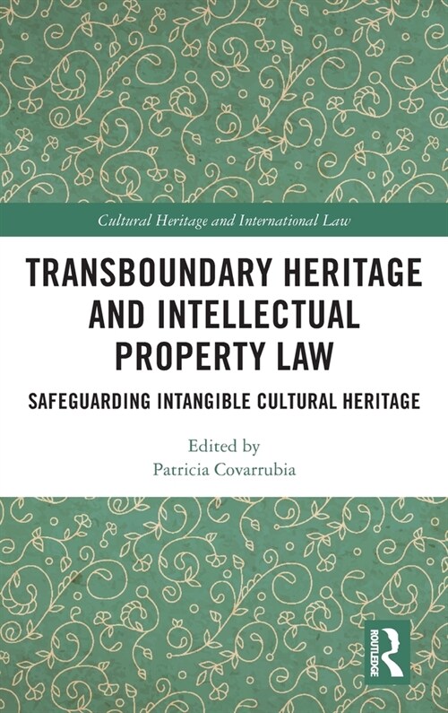 Transboundary Heritage and Intellectual Property Law : Safeguarding Intangible Cultural Heritage (Hardcover)
