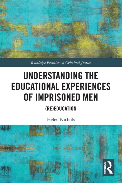 Understanding the Educational Experiences of Imprisoned Men : (Re)education (Paperback)