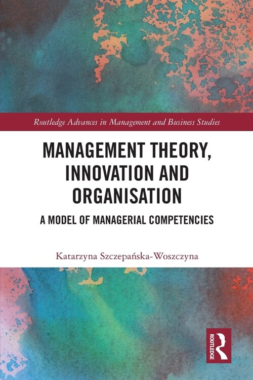 Management Theory, Innovation, and Organisation : A Model of Managerial Competencies (Paperback)