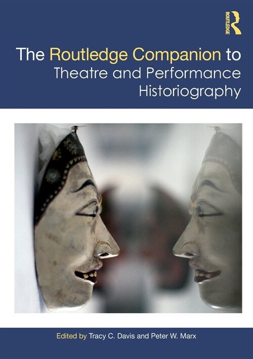 The Routledge Companion to Theatre and Performance Historiography (Paperback, 1)