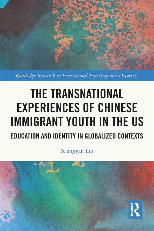 The Transnational Experiences of Chinese Immigrant Youth in the US : Education and Identity in Globalized Contexts (Paperback)