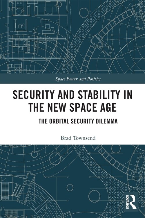 Security and Stability in the New Space Age : The Orbital Security Dilemma (Paperback)