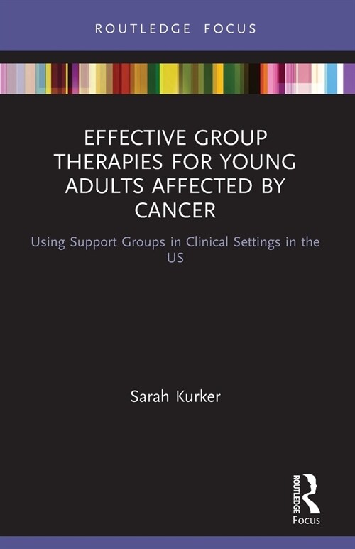 Effective Group Therapies for Young Adults Affected by Cancer : Using Support Groups in Clinical Settings in the US (Paperback)