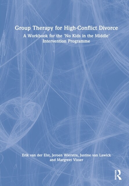 Group Therapy for High-Conflict Divorce : A Workbook for the No Kids in the Middle Intervention Programme (Hardcover)