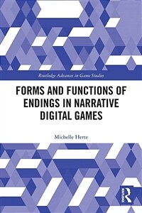 Forms and Functions of Endings in Narrative Digital Games (Paperback, 1)