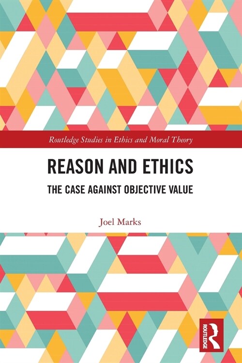 Reason and Ethics : The Case Against Objective Value (Paperback)