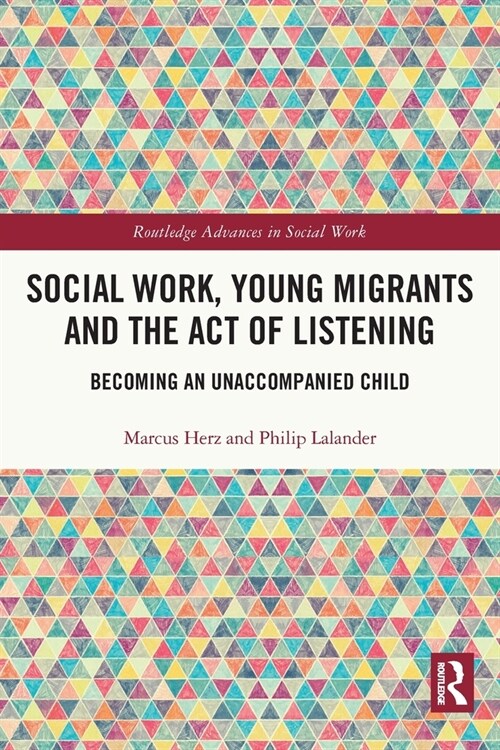 Social Work, Young Migrants and the Act of Listening : Becoming an Unaccompanied Child (Paperback)