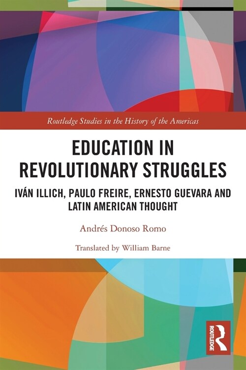 Education in Revolutionary Struggles : Ivan Illich, Paulo Freire, Ernesto Guevara and Latin American Thought (Paperback)