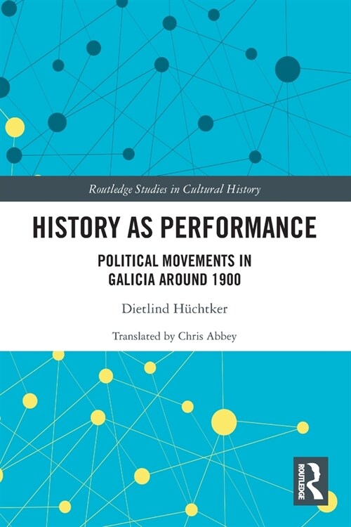 History as Performance : Political Movements in Galicia Around 1900 (Paperback)