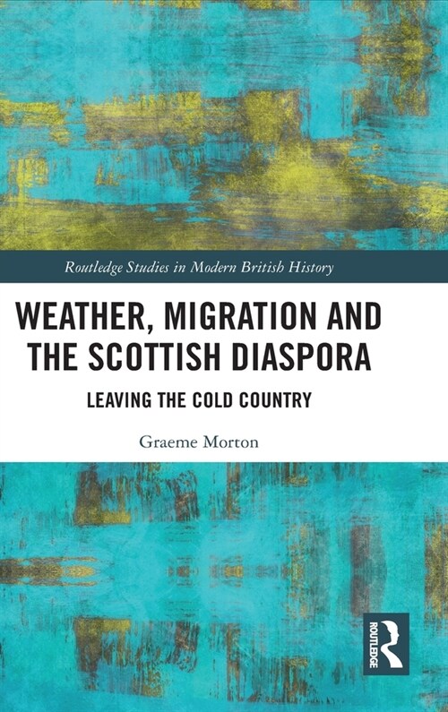 Weather, Migration and the Scottish Diaspora : Leaving the Cold Country (Paperback)
