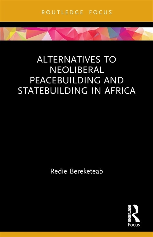 Alternatives to Neoliberal Peacebuilding and Statebuilding in Africa (Paperback, 1)