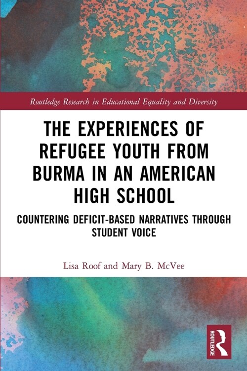 The Experiences of Refugee Youth from Burma in an American High School : Countering Deficit-Based Narratives through Student Voice (Paperback)