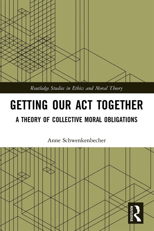 Getting Our Act Together : A Theory of Collective Moral Obligations (Paperback)