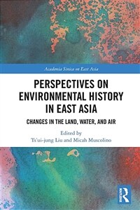 Perspectives on Environmental History in East Asia : Changes in the Land, Water and Air (Paperback)