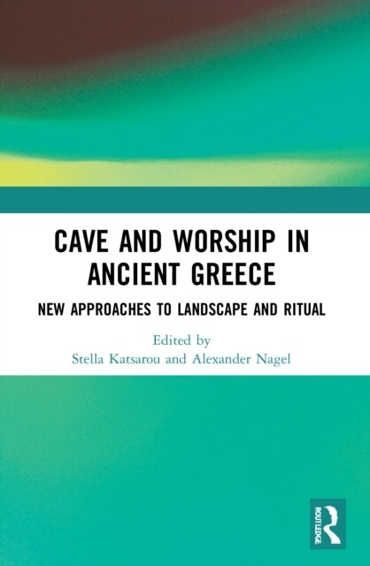 Cave and Worship in Ancient Greece : New Approaches to Landscape and Ritual (Paperback)