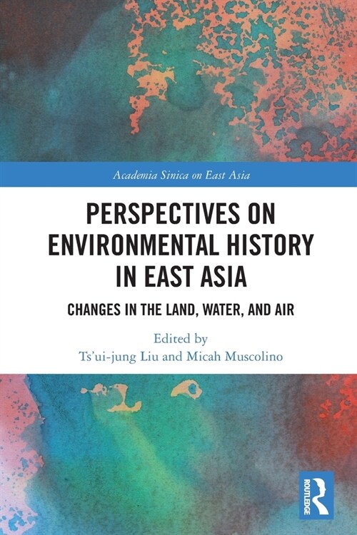 Perspectives on Environmental History in East Asia : Changes in the Land, Water and Air (Paperback)