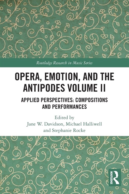 Opera, Emotion, and the Antipodes Volume II : Applied Perspectives: Compositions and Performances (Paperback)