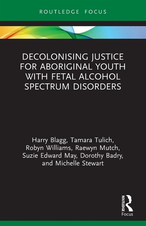 Decolonising Justice for Aboriginal youth with Fetal Alcohol Spectrum Disorders (Paperback, 1)