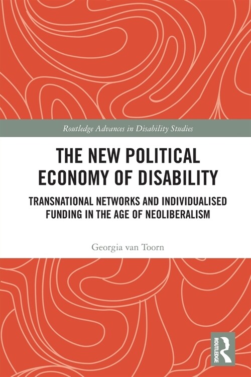 The New Political Economy of Disability : Transnational Networks and Individualised Funding in the Age of Neoliberalism (Paperback)