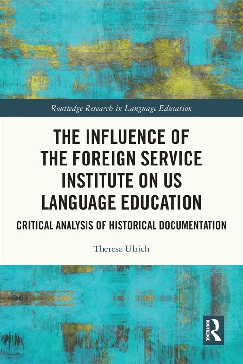 The Influence of the Foreign Service Institute on US Language Education : Critical Analysis of Historical Documentation (Paperback)