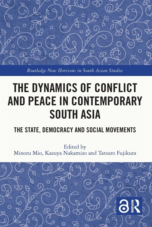 The Dynamics of Conflict and Peace in Contemporary South Asia : The State, Democracy and Social Movements (Paperback)