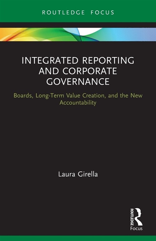 Integrated Reporting and Corporate Governance : Boards, Long-Term Value Creation, and the New Accountability (Paperback)