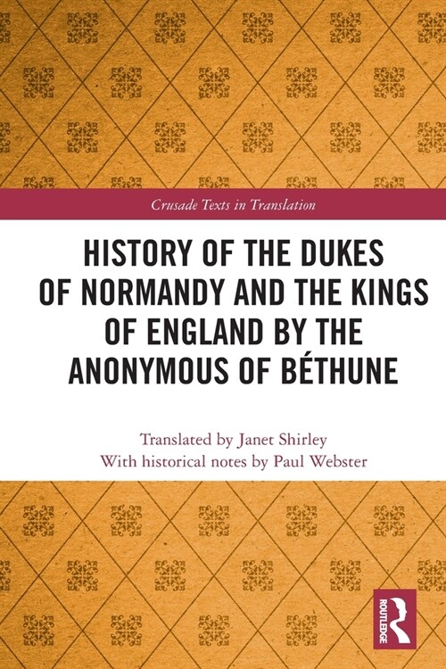 History of the Dukes of Normandy and the Kings of England by the Anonymous of Bethune (Paperback)