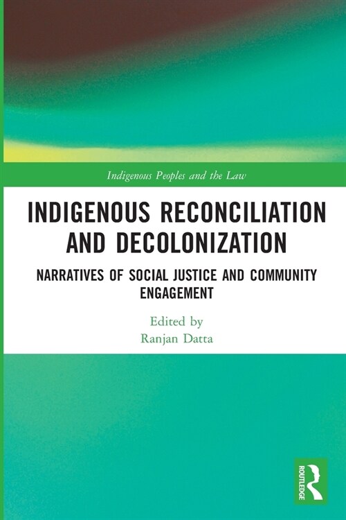 Indigenous Reconciliation and Decolonization : Narratives of Social Justice and Community Engagement (Paperback)