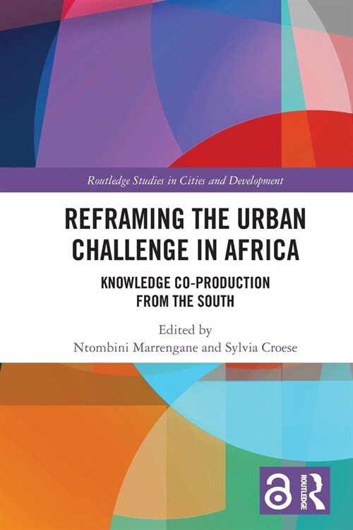 Reframing the Urban Challenge in Africa : Knowledge Co-production from the South (Paperback)