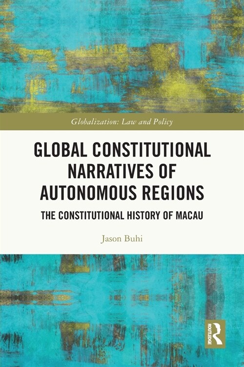 Global Constitutional Narratives of Autonomous Regions : The Constitutional History of Macau (Paperback)