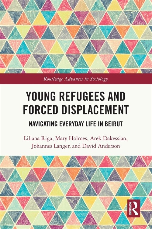Young Refugees and Forced Displacement : Navigating Everyday Life in Beirut (Paperback)