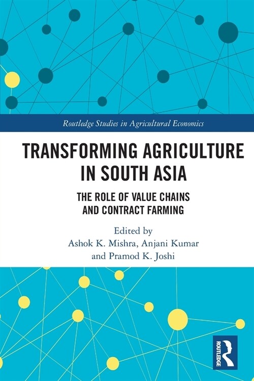 Transforming Agriculture in South Asia : The Role of Value Chains and Contract Farming (Paperback)